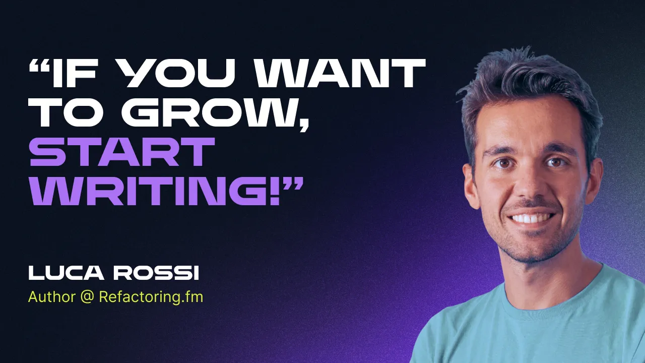 Luca Rossi: How to get started writing online, Refactoring & insights on tech industry