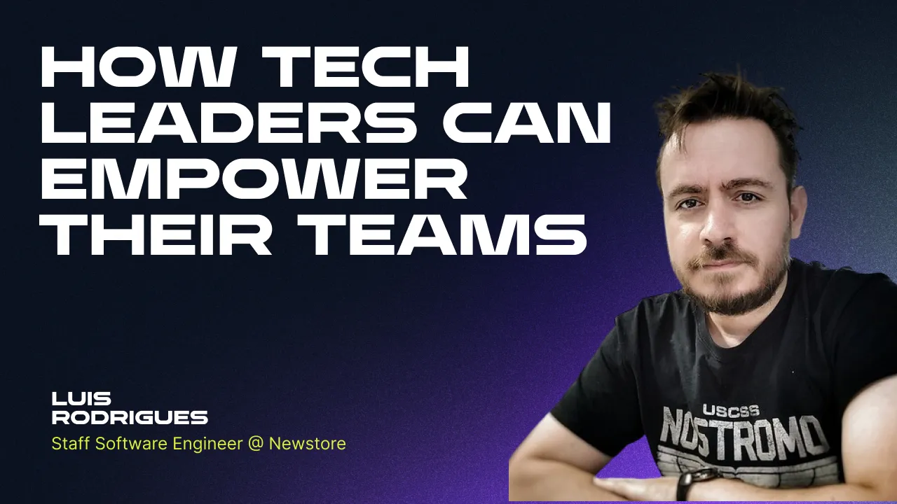 How tech leaders can empower their teams (with Luís Rodrigues)