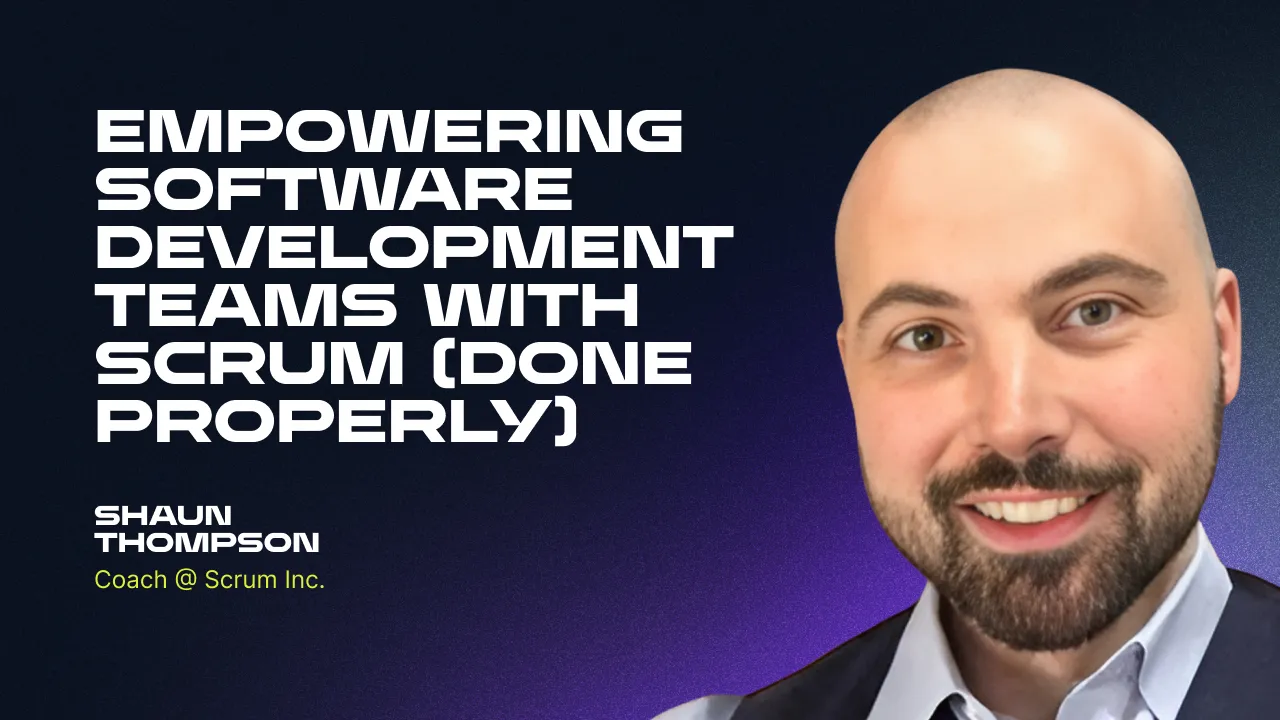 Empowering software development teams with Scrum (done properly) - with Shaun Thompson
